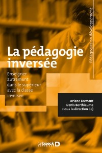 Ariane Dumont et Denis Berthiaume - La pédagogie inversée - Enseigner autrement dans le supérieur avec la classe inversée.