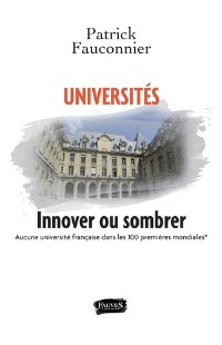 Patrick Fauconnier - Universités, innover ou sombrer - Aucune université française dans les 100 premières mondiales (classement du Times).